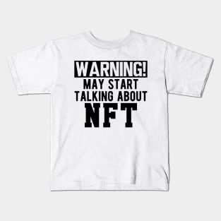 NFT - Warning! may start talking about NFT Kids T-Shirt